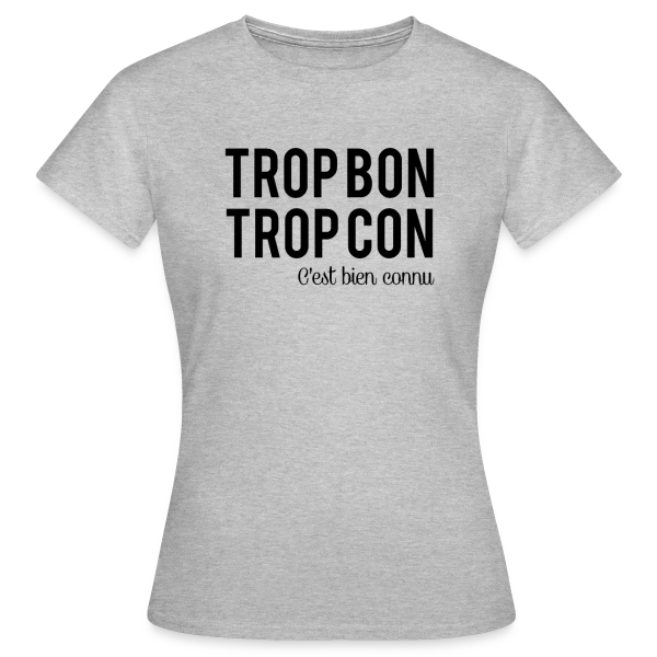 Maquette de T-shirt Femme « Humour 'Trop Bon Trop Con' » à personnaliser