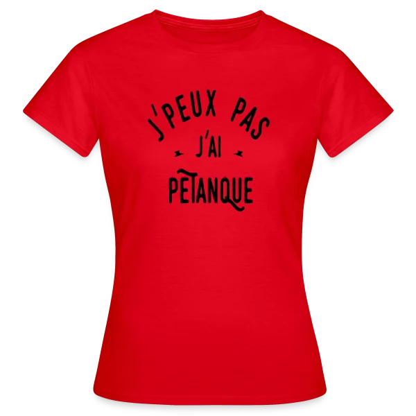Maquette de T-shirt Femme « J'peux pas j'ai pétanque - Humour et Boules » à personnaliser