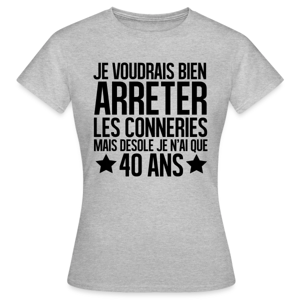 Anniversaire 40 Ans : Désolé, J'ai Seulement 40 Ans ! sur T-shirt Femme