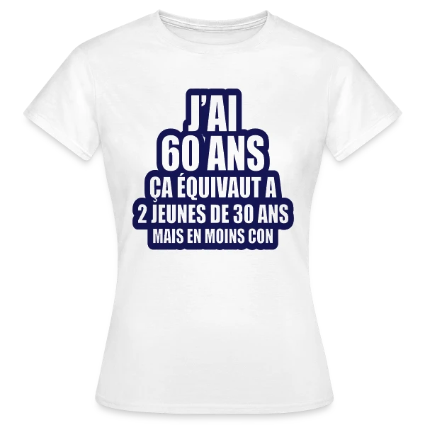 Maquette de T-shirt Femme « 60 Ans Humour : J'ai 60 Ans, Ça Équivaut À 2 Jeunes De 30 Ans » à personnaliser