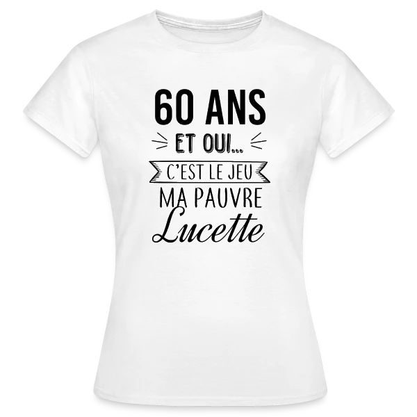 Maquette de T-shirt Femme « 60 Ans : C'est le Jeu, Ma Pauvre Lucette » à personnaliser