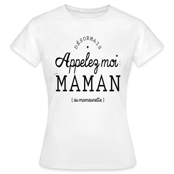Désormais Appelez-moi Maman (ou mamounette) sur T-shirt Femme