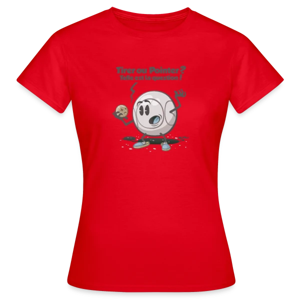 Maquette de T-shirt Femme « Pétanque : Tirer ou pointer ? » à personnaliser