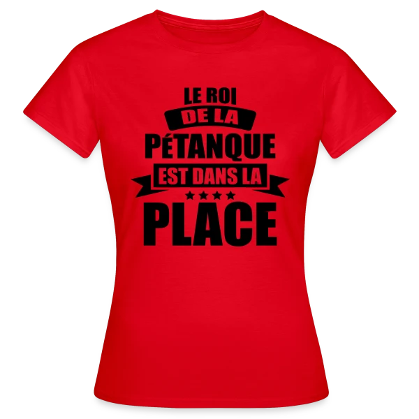 Maquette de T-shirt Femme « Humour Pétanque : Le Roi est dans la Place ! » à personnaliser