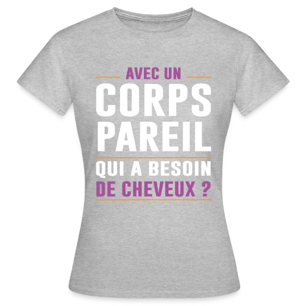 Maquette de T-shirt Femme « Avec un Corps Pareil, qui a Besoin de Cheveux ? - Humour Chauve » à personnaliser