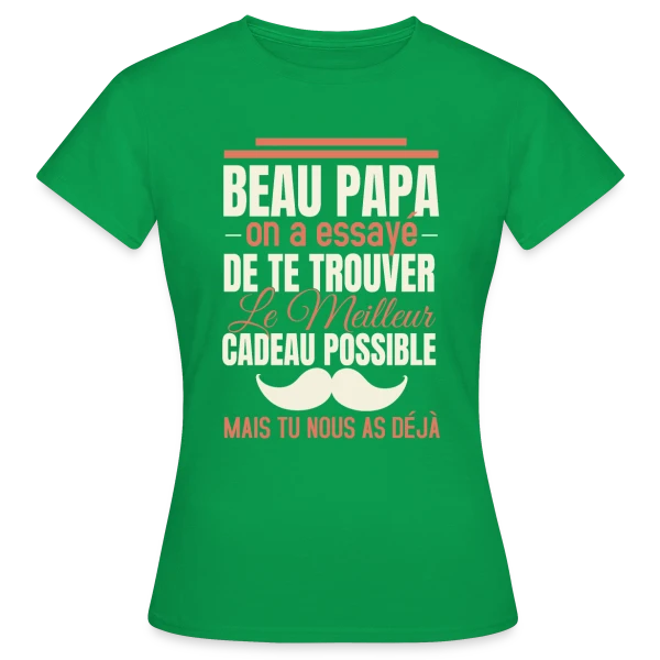 Maquette de T-shirt Femme « Beau Papa, le Meilleur Cadeau C'est Toi ! Humour » à personnaliser