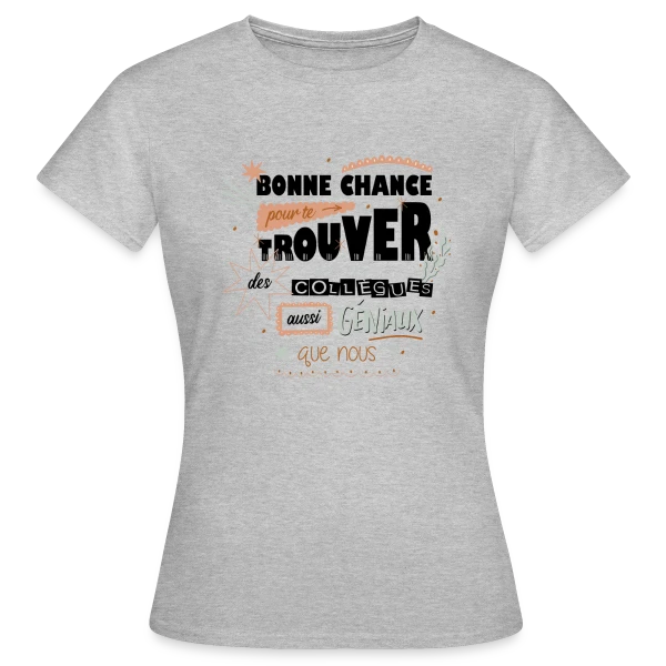 Maquette de T-shirt Femme « Humour Départ Collègues : "Bonne Chance Pour Trouver Mieux !" » à personnaliser