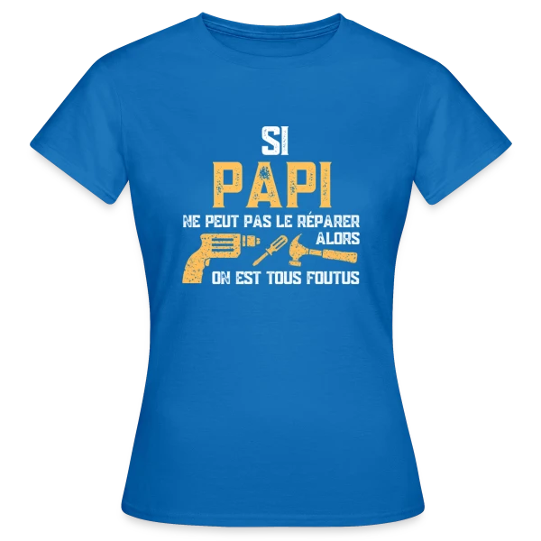 Maquette de T-shirt Femme « Si Papi Ne Peut Pas Le Réparer, On Est Foutus ! » à personnaliser