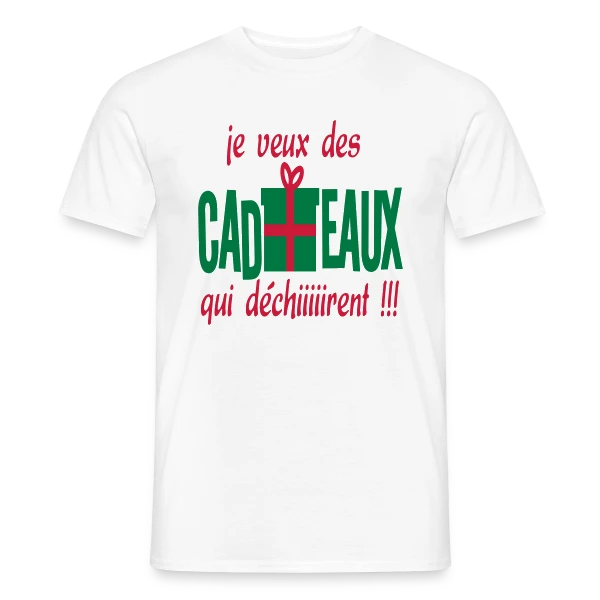 Je Veux des Cadeaux Qui Déchirent ! sur T-shirt homme