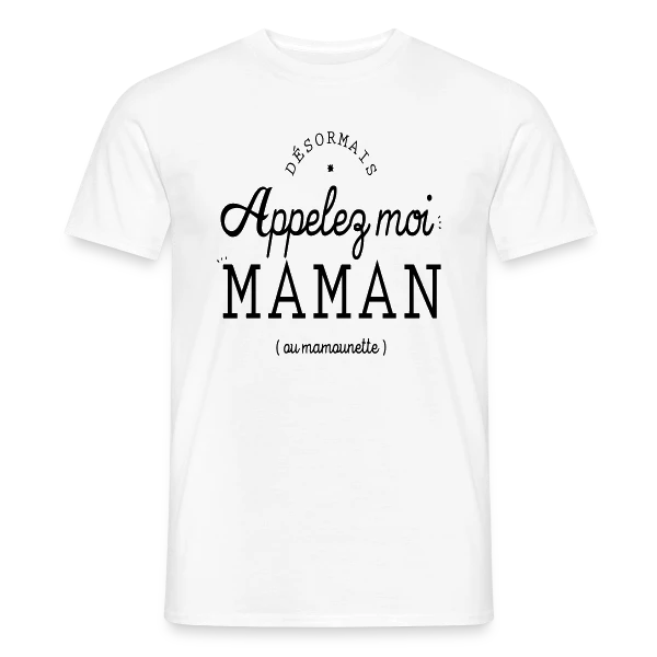 Désormais Appelez-moi Maman (ou mamounette) sur T-shirt homme