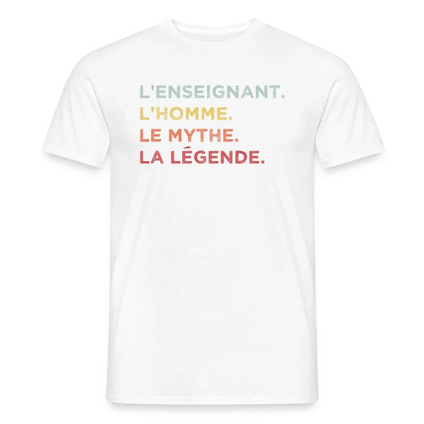 L'Enseignant : L'Homme, Le Mythe, La Légende sur T-shirt homme