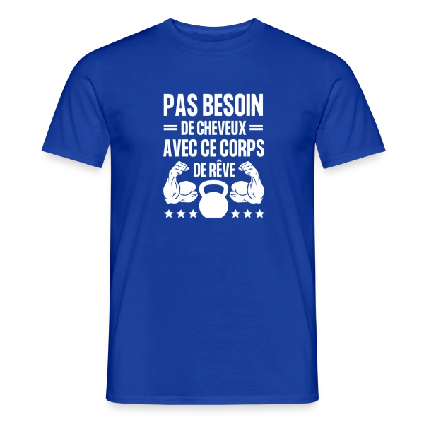 Maquette de T-shirt homme « Pas Besoin de Cheveux avec ce Corps de Rêve - Humour Homme » à personnaliser