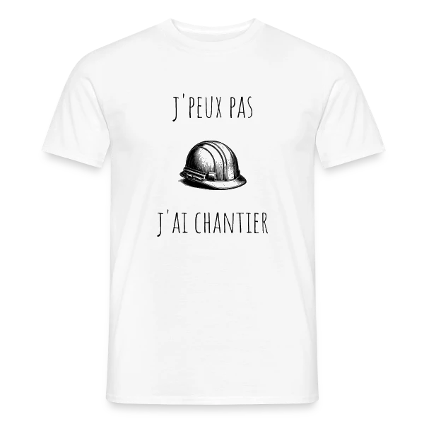 J'peux Pas J'ai Chantier - Humour Bâtiment sur T-shirt homme