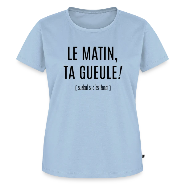 Matin : Ta Gueule ! sur T-shirt Premium bio Femme