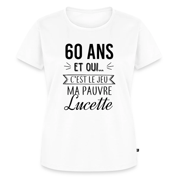 60 Ans : C'est le Jeu, Ma Pauvre Lucette sur T-shirt Premium bio Femme