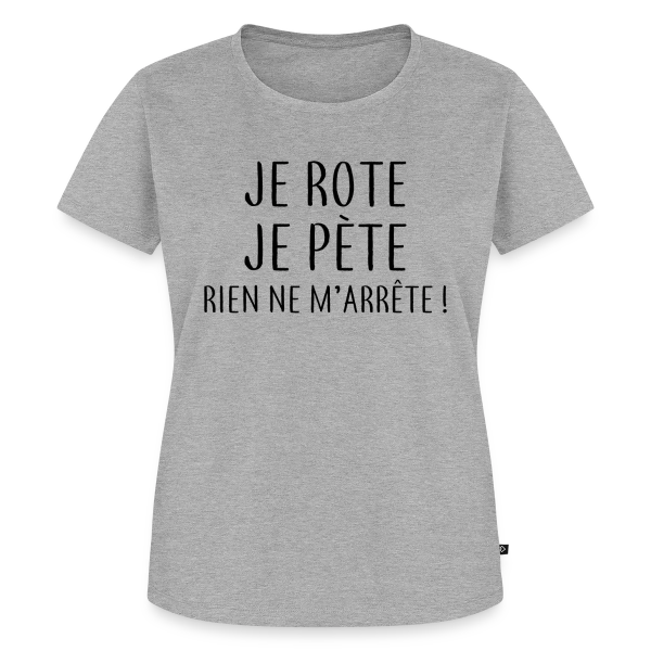 Je Rote, Je Pète, Rien Ne M'Arrête ! sur T-shirt Premium bio Femme
