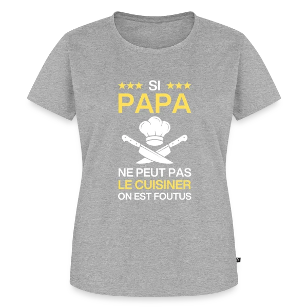 Humour Papa Cuisinier - On est foutus ! sur T-shirt Premium bio Femme