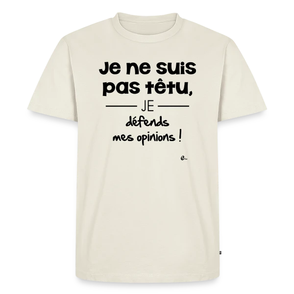 Je Ne Suis Pas Têtu... Vraiment ! sur T-shirt Premium bio Homme