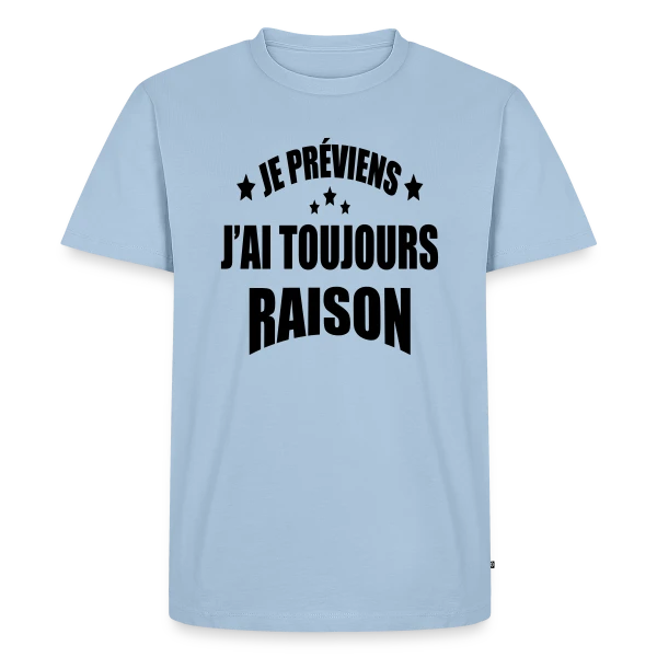 Je Préviens : J'ai Toujours Raison ! T-shirt Humour sur T-shirt Premium bio Homme