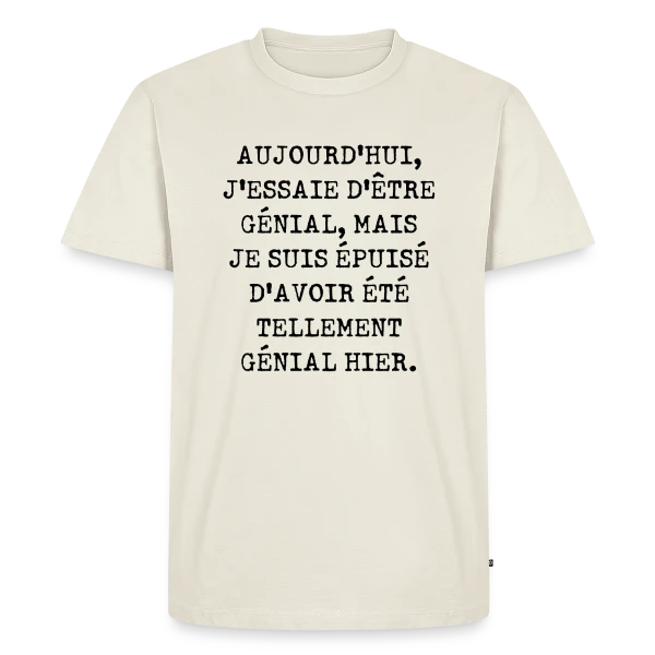 Aujourd'hui J'Essaie d'Être Génial : Humour Fatigué sur T-shirt Premium bio Homme