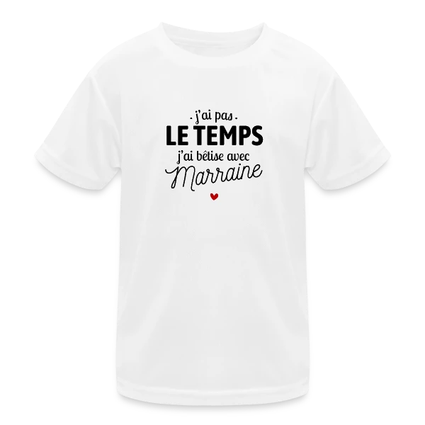 J'ai Pas le Temps, J'ai Bêtises avec Marraine sur T-shirt sport Enfant