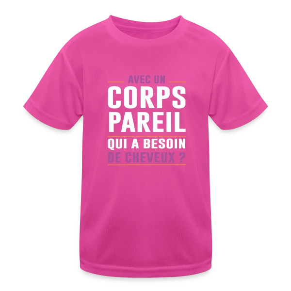Avec un Corps Pareil, qui a Besoin de Cheveux ? - Humour Chauve sur T-shirt sport Enfant