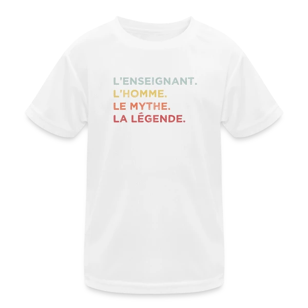 L'Enseignant : L'Homme, Le Mythe, La Légende sur T-shirt sport Enfant