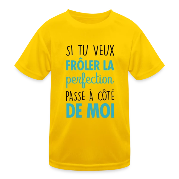 Si tu veux frôler la perfection, passe à côté de moi sur T-shirt sport Enfant