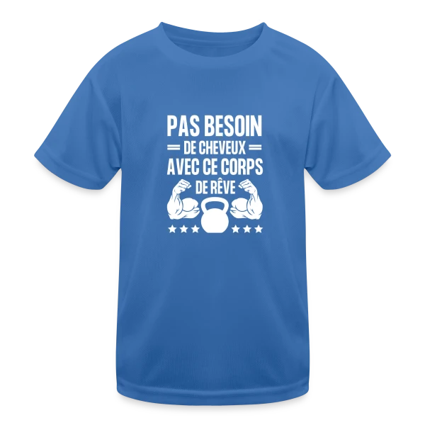Pas Besoin de Cheveux avec ce Corps de Rêve - Humour Homme sur T-shirt sport Enfant
