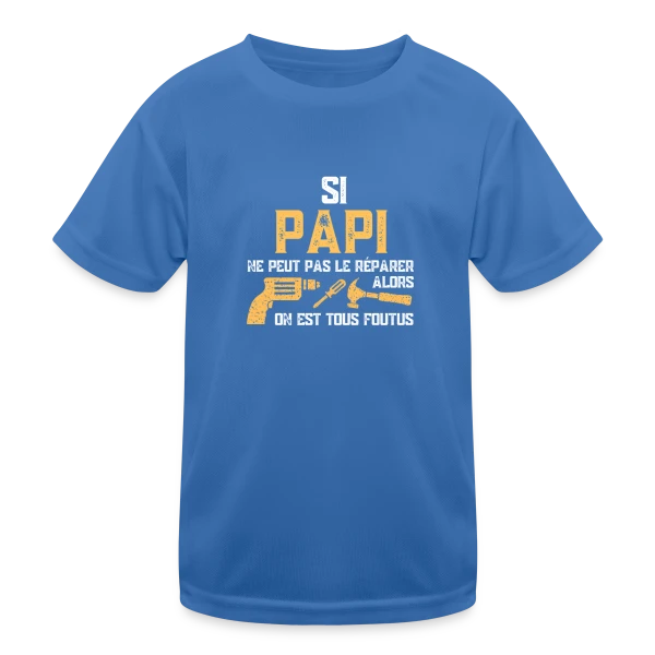 Si Papi Ne Peut Pas Le Réparer, On Est Foutus ! sur T-shirt sport Enfant