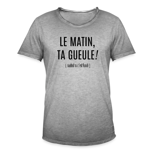Matin : Ta Gueule ! sur T-shirt vintage Homme