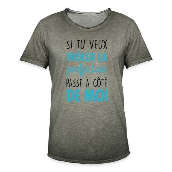 Si tu veux frôler la perfection, passe à côté de moi sur T-shirt vintage Homme