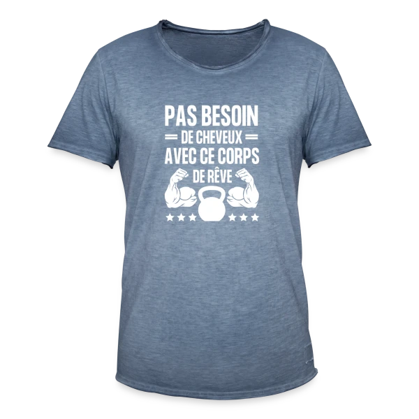 Pas Besoin de Cheveux avec ce Corps de Rêve - Humour Homme sur T-shirt vintage Homme