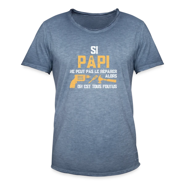 Si Papi Ne Peut Pas Le Réparer, On Est Foutus ! sur T-shirt vintage Homme