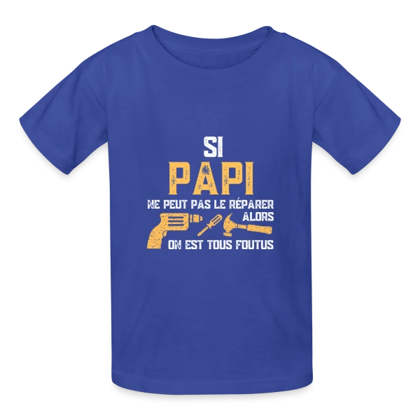 Si Papi Ne Peut Pas Le Réparer, On Est Foutus ! sur T-shirts Russell Enfant
