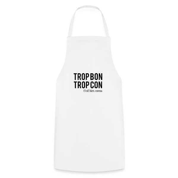 Humour 'Trop Bon Trop Con' sur Tablier de cuisine
