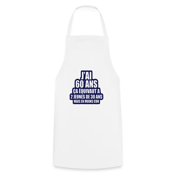 60 Ans Humour : J'ai 60 Ans, Ça Équivaut À 2 Jeunes De 30 Ans sur Tablier de cuisine