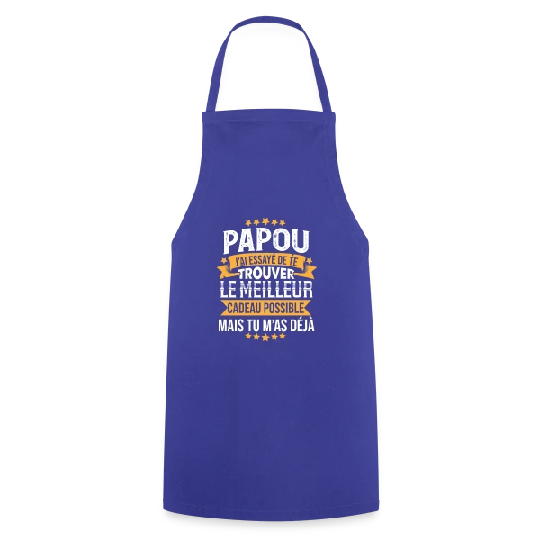 Papou Humour - Tu m'as déjà comme cadeau sur Tablier de cuisine
