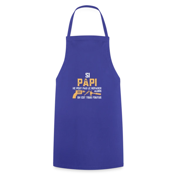 Si Papi Ne Peut Pas Le Réparer, On Est Foutus ! sur Tablier de cuisine